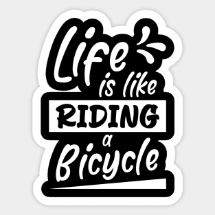 Life is like riding a bicycle, Bikes Biker Cyclist Gift Idea Sticker